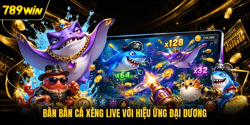 Bàn bắn cá Xèng live với hiệu ứng đại dương