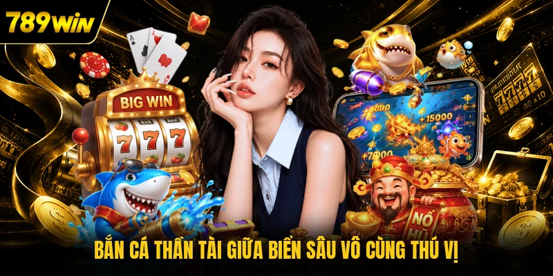 Bắn cá Thần Tài giữa biển sâu vô cùng thú vị