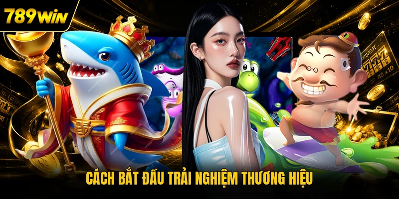 Cách bắt đầu trải nghiệm thương hiệu