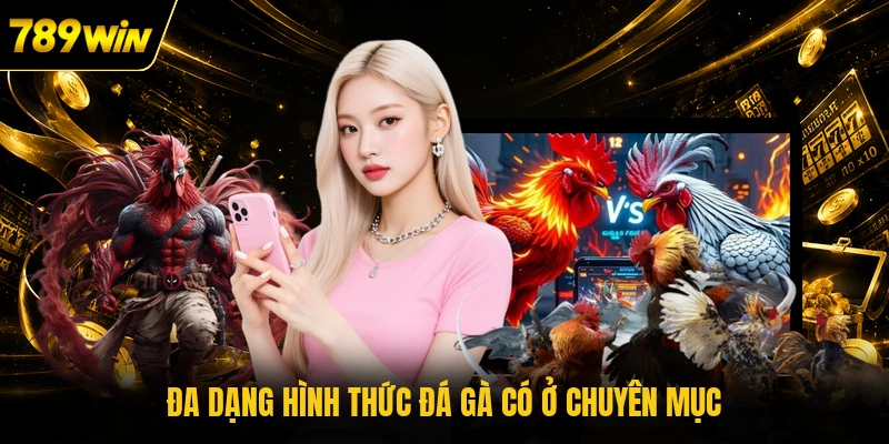 Đa dạng hình thức đá gà có ở chuyên mục