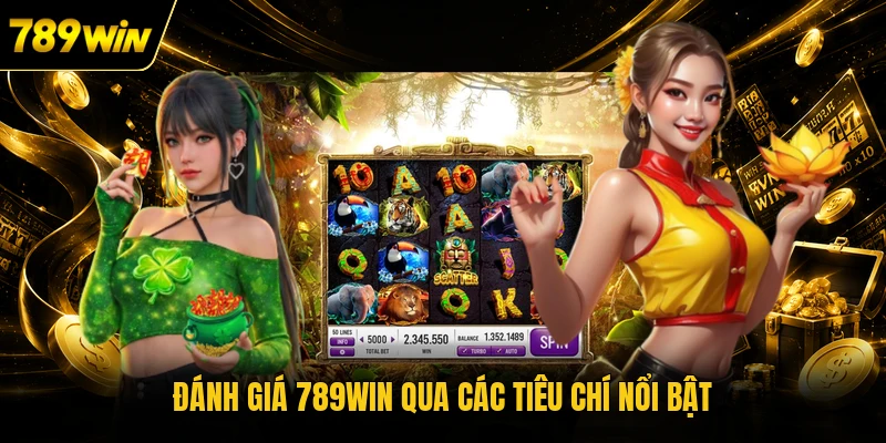 Đánh giá 789WIN qua các tiêu chí nổi bật