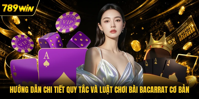 Hướng dẫn chi tiết quy tắc và luật chơi bài Bacarrat cơ bản