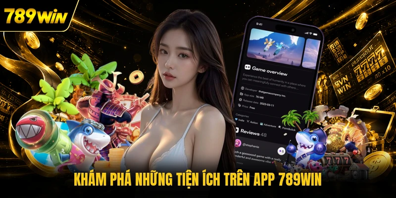 Khám phá những tiện ích trên app 789WIN 