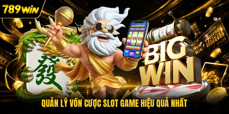 Quản lý vốn cược slot game hiệu quả nhất