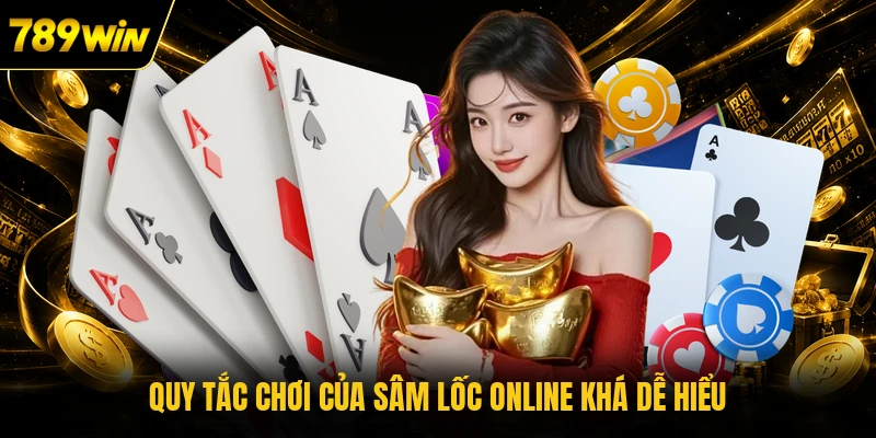 Quy tắc chơi của Sâm Lốc online khá dễ hiểu