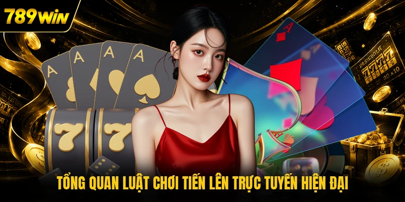Tổng quan luật chơi Tiến Lên trực tuyến hiện đại