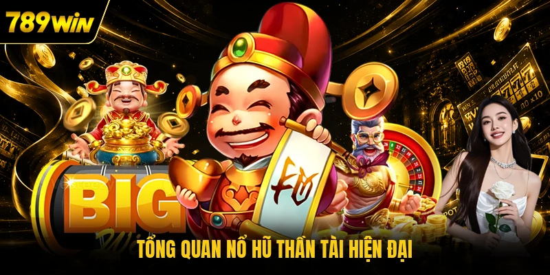 Tổng quan nổ hũ Thần Tài hiện đại